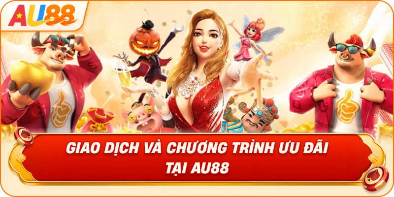 giao-dich-va-chuong-trinh-uu-dai-tai-au88